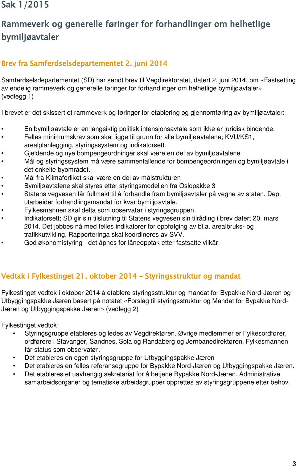 juni 2014, om «Fastsetting av endelig rammeverk og generelle føringer for forhandlinger om helhetlige bymiljøavtaler».