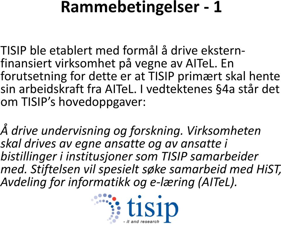 I vedtektenes 4a står det om TISIP s hovedoppgaver: Å drive undervisning og forskning.