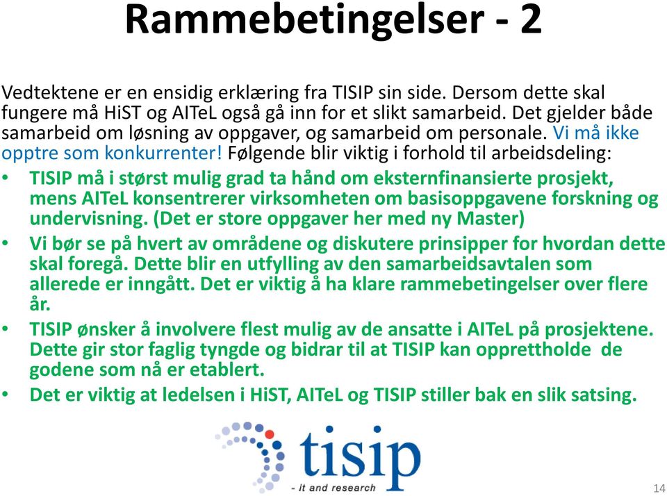 Følgende blir viktig i forhold til arbeidsdeling: TISIP må i størst mulig grad ta hånd om eksternfinansierte prosjekt, mens AITeL konsentrerer virksomheten om basisoppgavene forskning og undervisning.