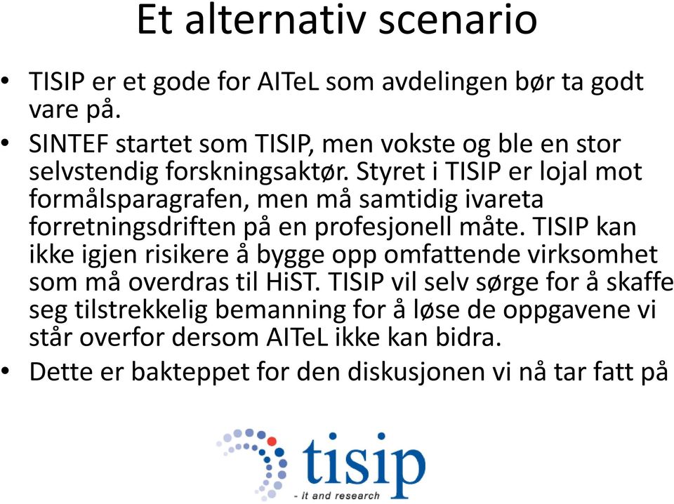 Styret i TISIP er lojal mot formålsparagrafen, men må samtidig ivareta forretningsdriften på en profesjonell måte.