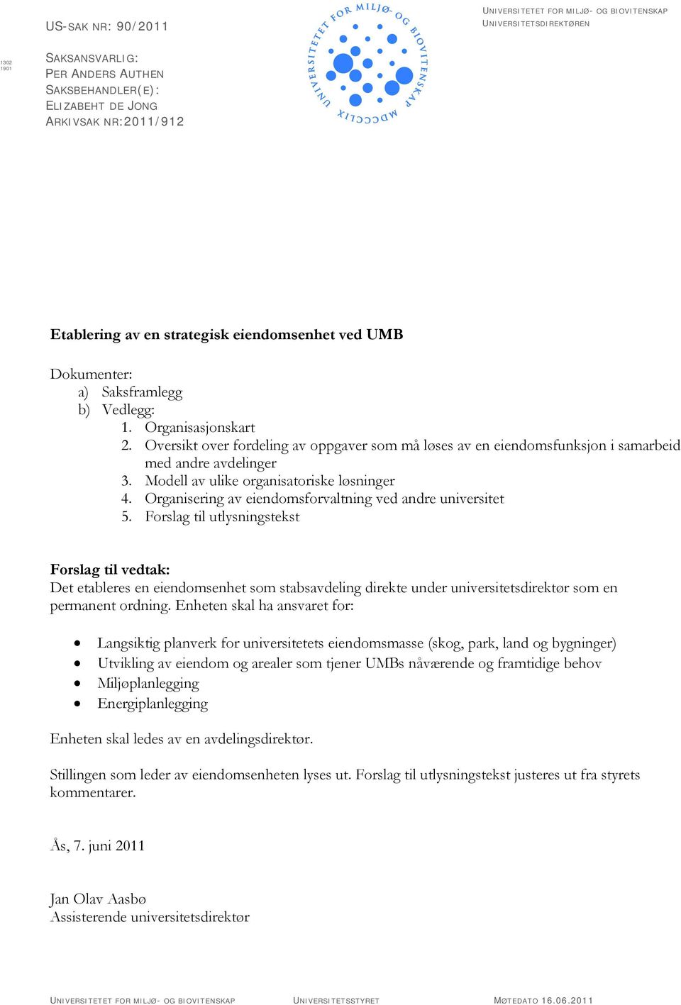 Oversikt over fordeling av oppgaver som må løses av en eiendomsfunksjon i samarbeid med andre avdelinger 3. Modell av ulike organisatoriske løsninger 4.