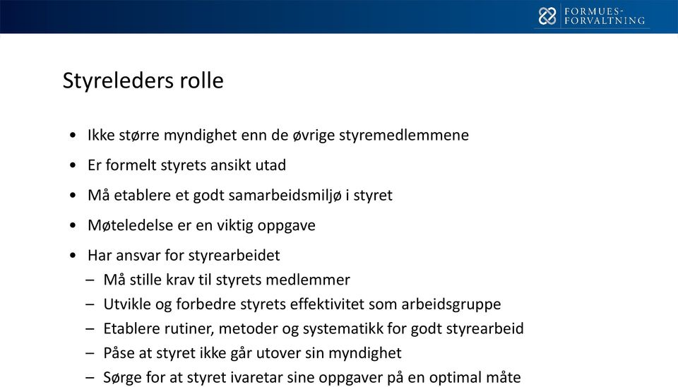 styrets medlemmer Utvikle og forbedre styrets effektivitet som arbeidsgruppe Etablere rutiner, metoder og systematikk