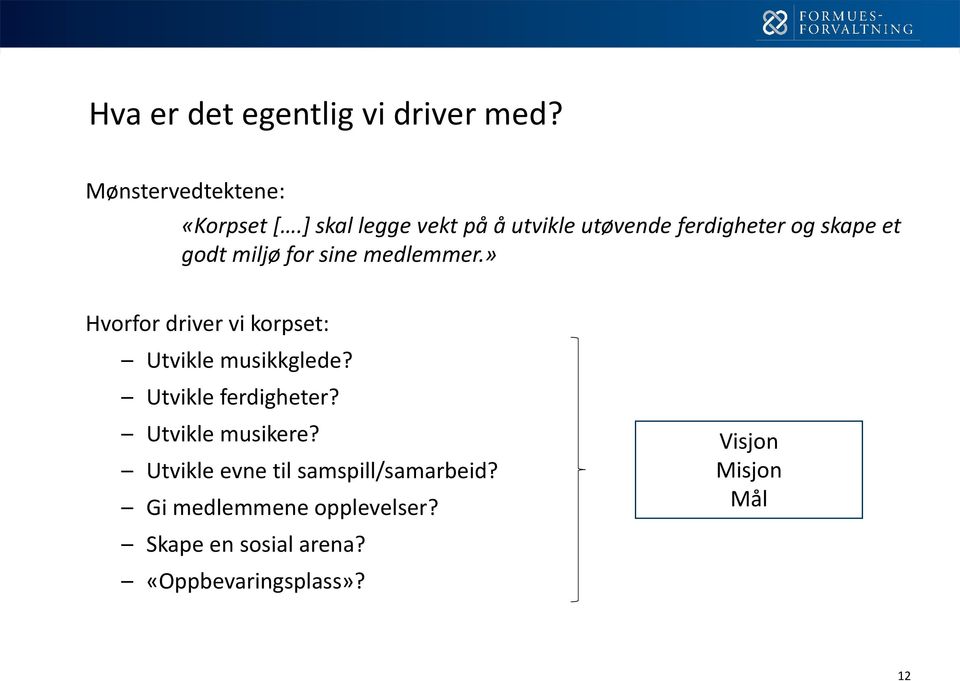 » Hvorfor driver vi korpset: Utvikle musikkglede? Utvikle ferdigheter? Utvikle musikere?