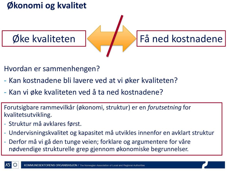 Forutsigbare rammevilkår (økonomi, struktur) er en forutsetning for kvalitetsutvikling. - Struktur må avklares først.