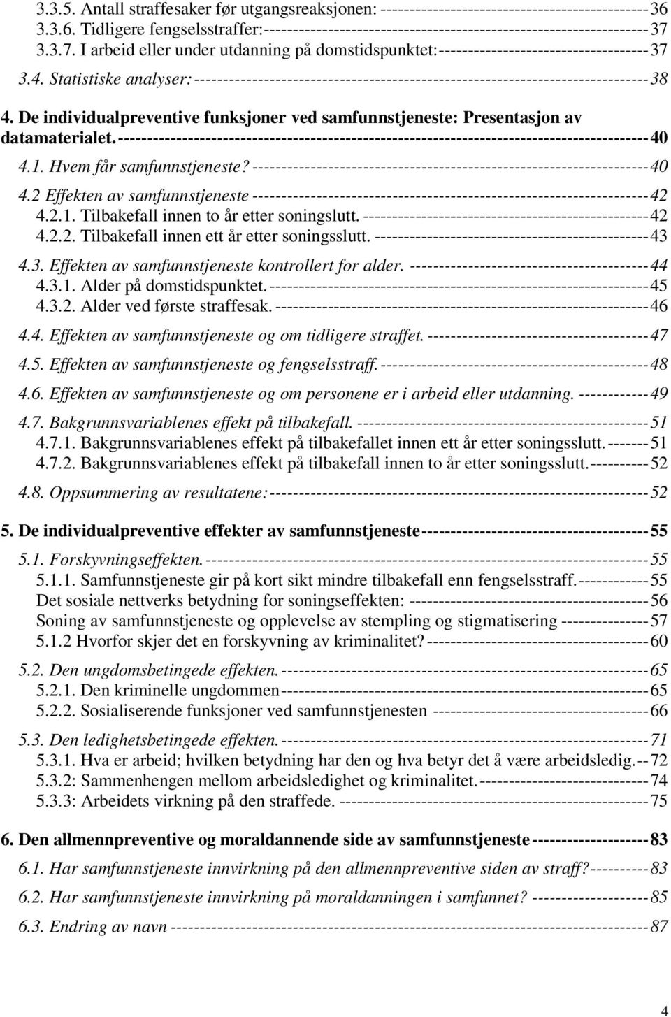 Statistiske analyser:------------------------------------------------------------------------------38 4. De individualpreventive funksjoner ved samfunnstjeneste: Presentasjon av datamaterialet.