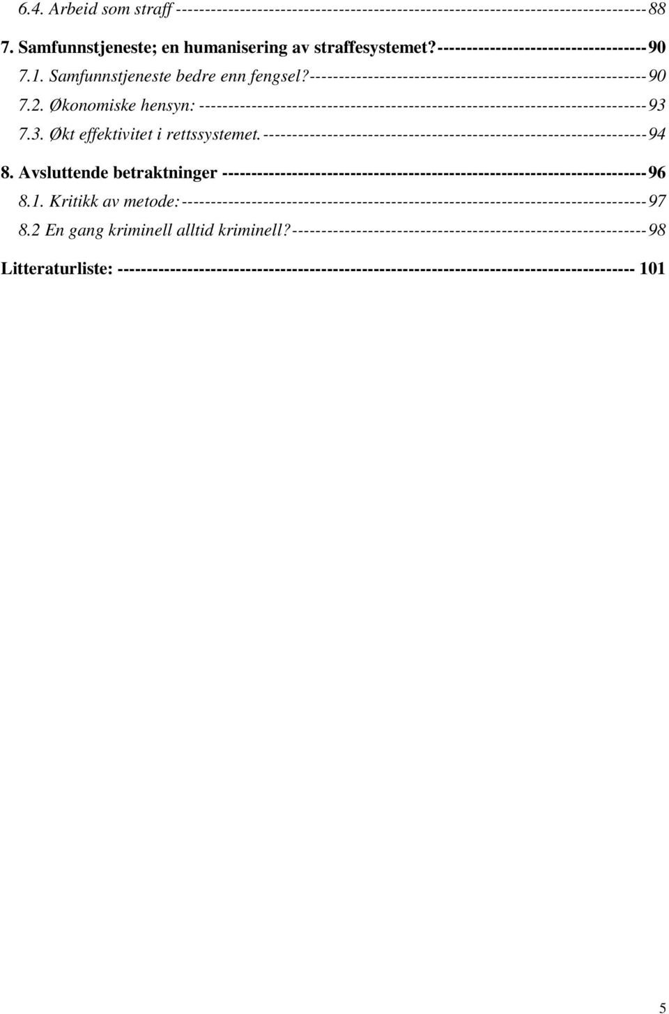 Økonomiske hensyn: -----------------------------------------------------------------------------93 7.3. Økt effektivitet i rettssystemet.