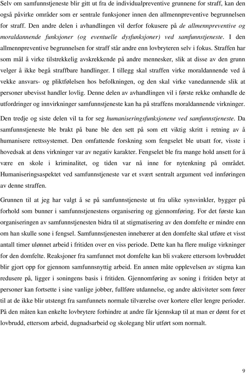 I den allmennpreventive begrunnelsen for straff står andre enn lovbryteren selv i fokus.