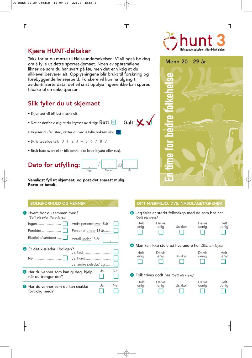 Forskere vil kun ha tilgang til avidentifiserte data, det vil si at opplysningene ikke kan spores tilbake til en enkeltperson. Slik fyller du ut skjemaet Skjemaet vil bli lest maskinelt.