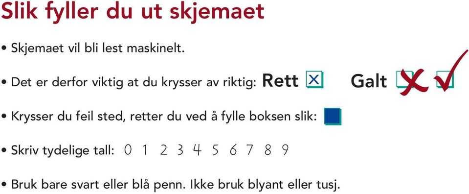 sted, retter du ved å fylle boksen slik: Skriv tydelige tall: