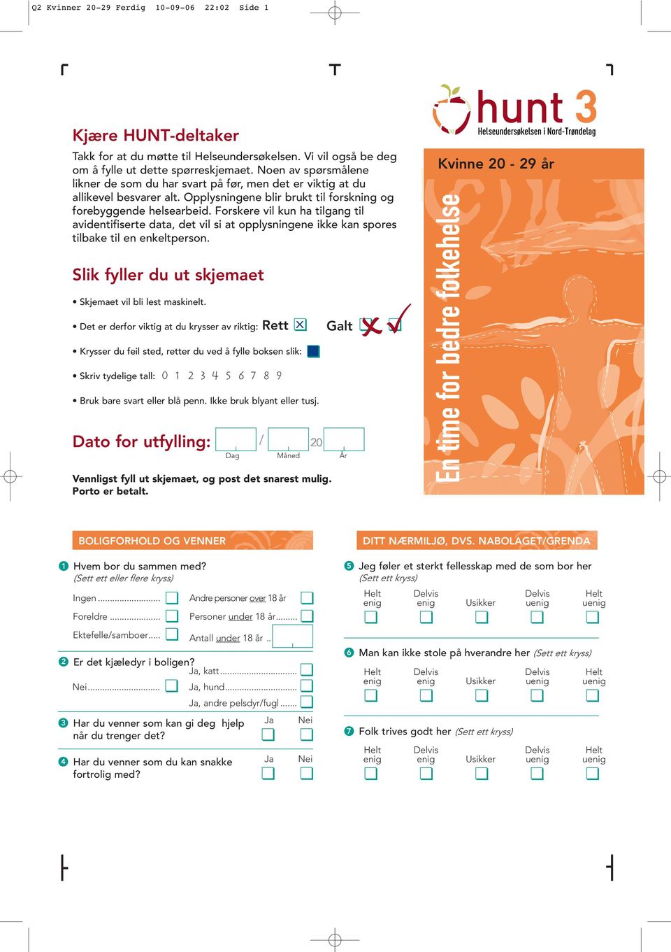 Forskere vil kun ha tilgang til avidentifiserte data, det vil si at opplysningene ikke kan spores tilbake til en enkeltperson. Slik fyller du ut skjemaet Skjemaet vil bli lest maskinelt.