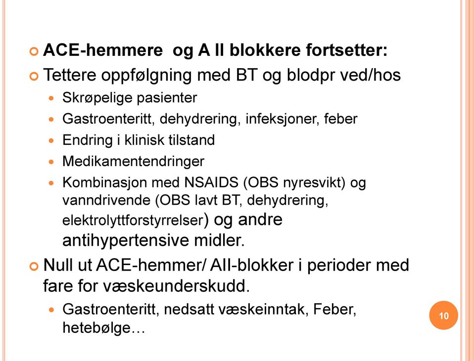 (OBS nyresvikt) og vanndrivende (OBS lavt BT, dehydrering, elektrolyttforstyrrelser) og andre antihypertensive midler.