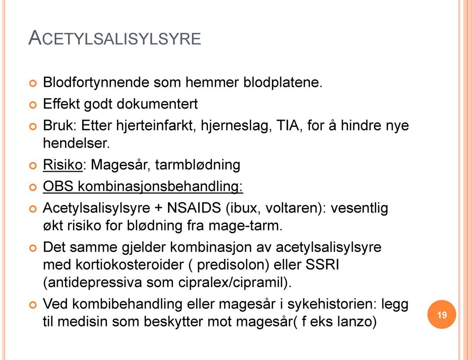 Risiko: Magesår, tarmblødning OBS kombinasjonsbehandling: Acetylsalisylsyre + NSAIDS (ibux, voltaren): vesentlig økt risiko for blødning