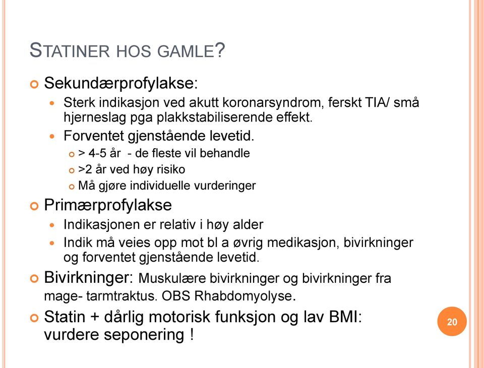 > 4-5 år - de fleste vil behandle >2 år ved høy risiko Må gjøre individuelle vurderinger Primærprofylakse Indikasjonen er relativ i høy alder