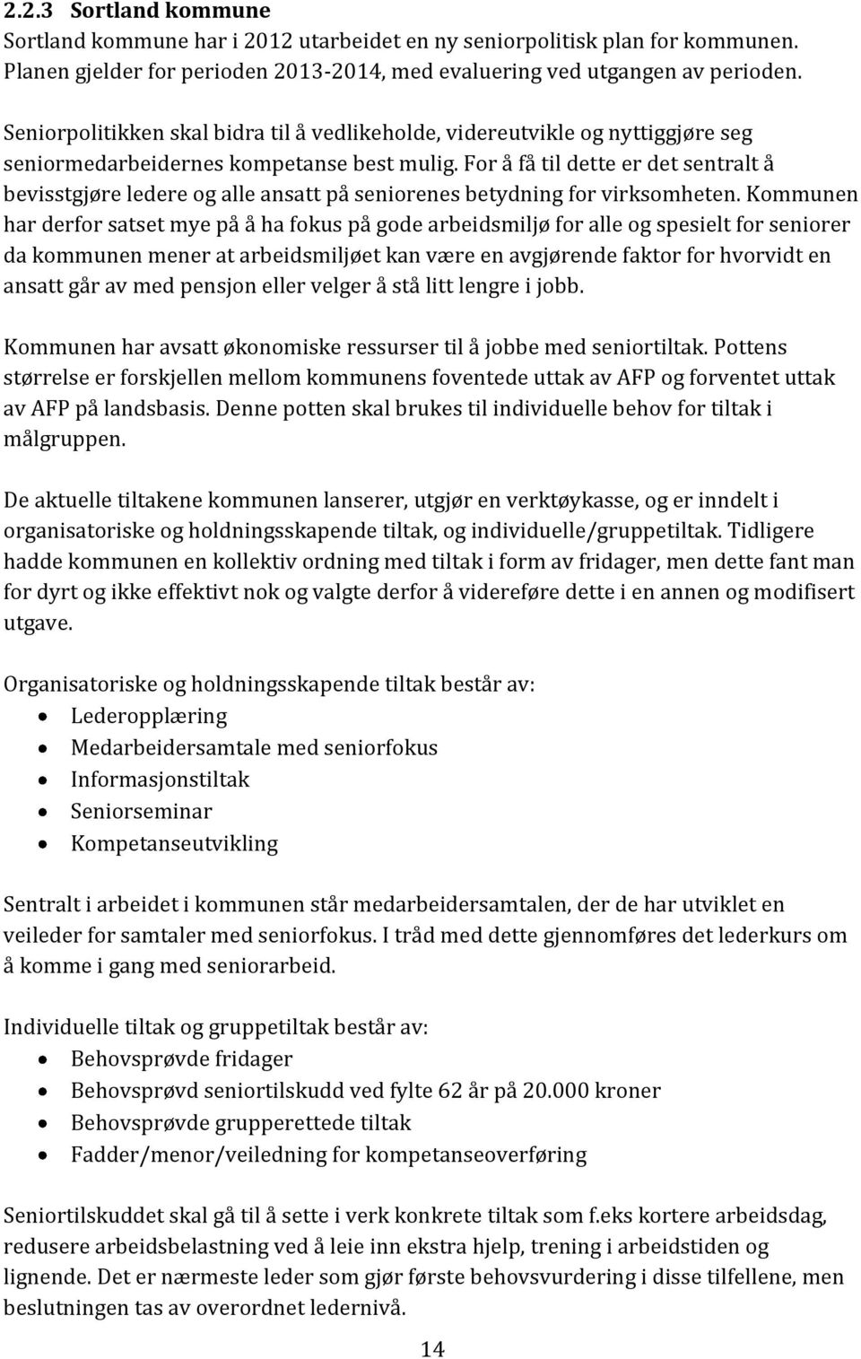 For å få til dette er det sentralt å bevisstgjøre ledere og alle ansatt på seniorenes betydning for virksomheten.