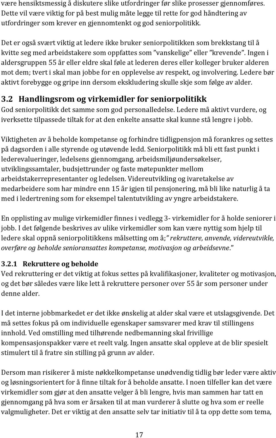 Det er også svært viktig at ledere ikke bruker seniorpolitikken som brekkstang til å kvitte seg med arbeidstakere som oppfattes som vanskelige eller krevende.