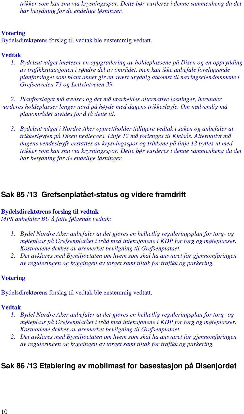 en svært uryddig atkomst til næringseiendommene i Grefsenveien 73 og Lettvintveien 39. 2.