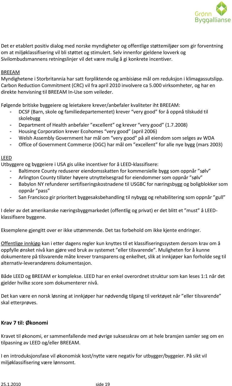 BREEAM Myndighetene i Storbritannia har satt forpliktende og ambisiøse mål om reduksjon i klimagassutslipp. Carbon Reduction Commitment (CRC) vil fra april 2010 involvere ca 5.