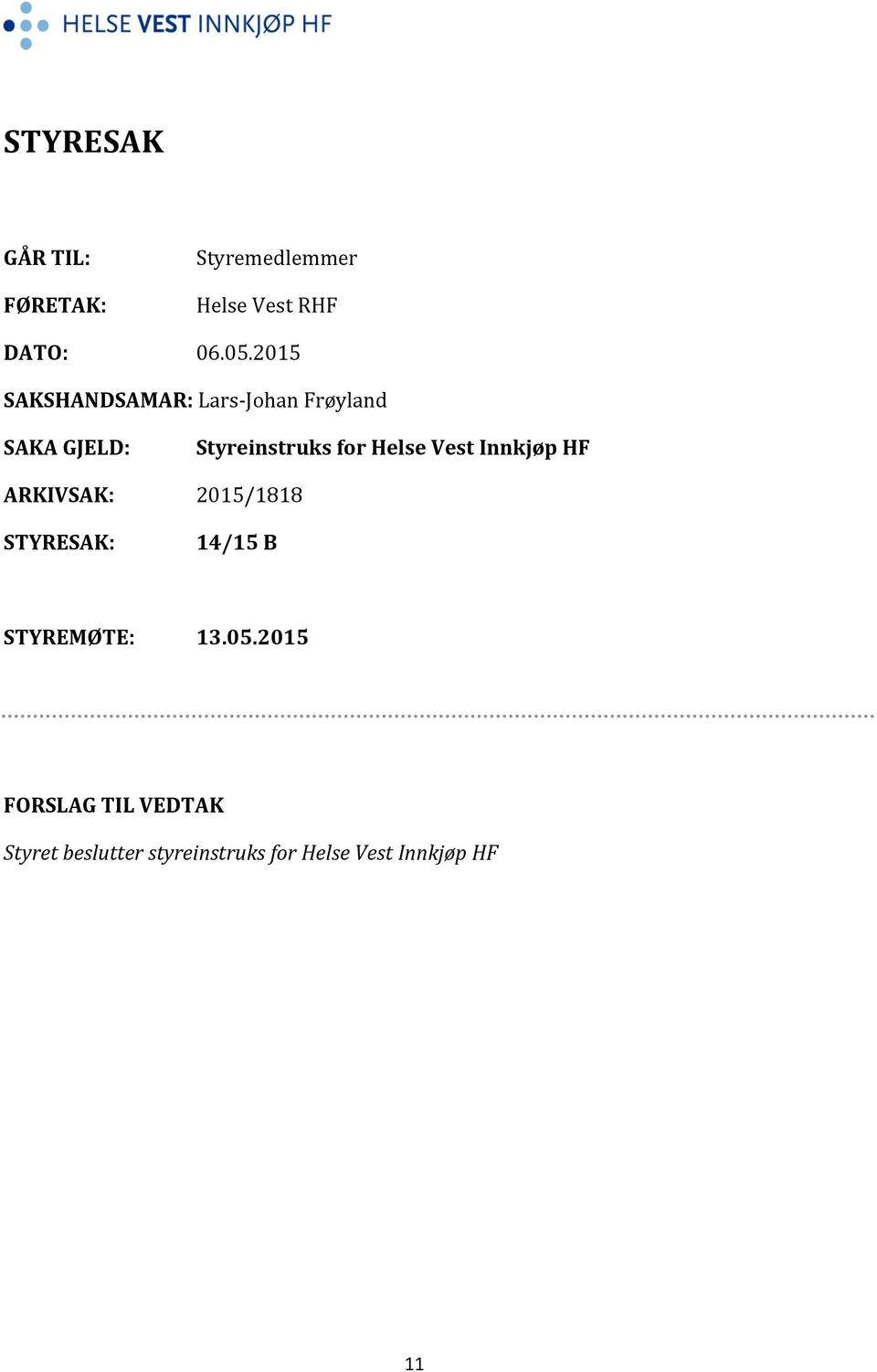 Helse Vest Innkjøp HF ARKIVSAK: 2015/1818 STYRESAK: 14/15 B STYREMØTE: 13.