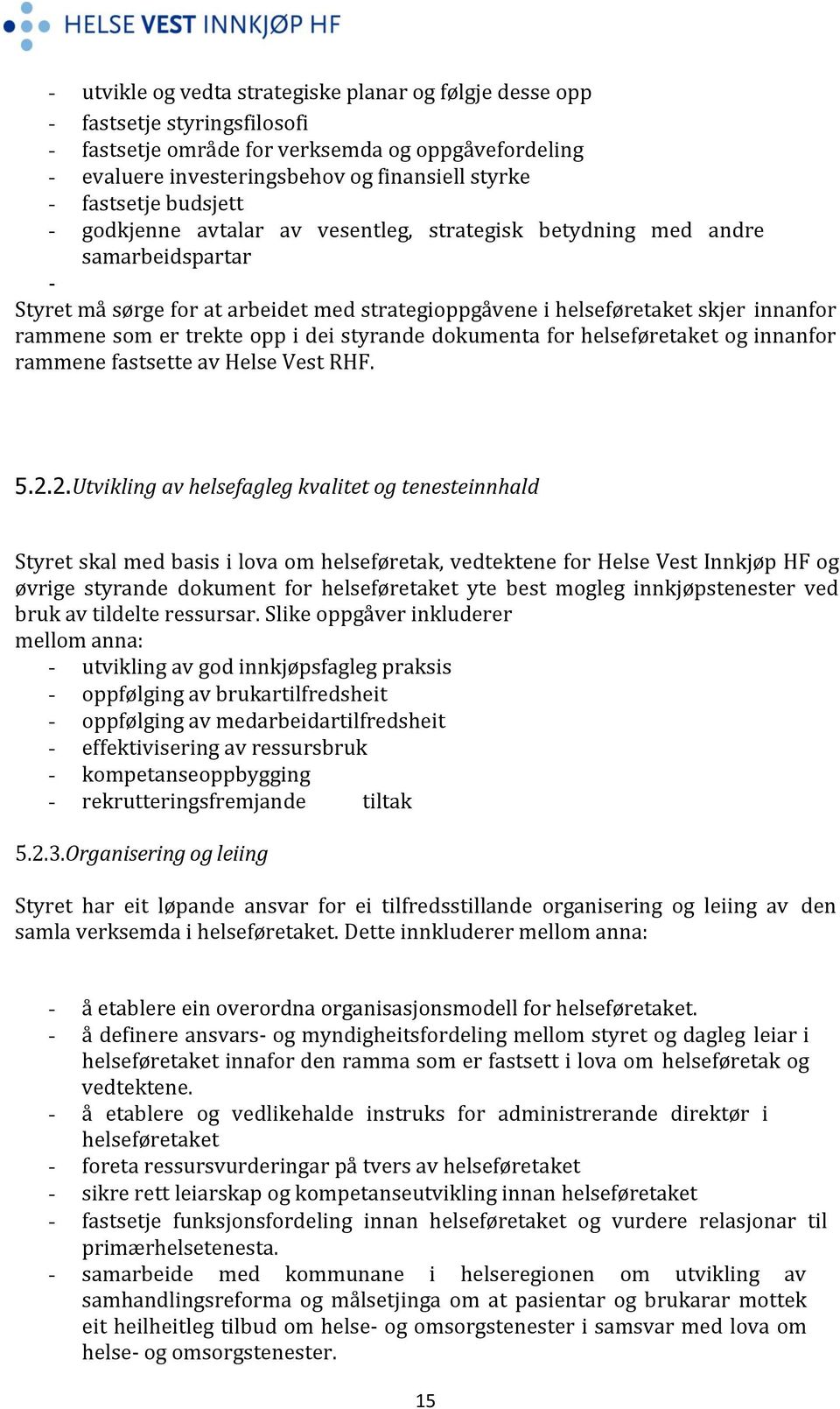 som er trekte opp i dei styrande dokumenta for helseføretaket og innanfor rammene fastsette av Helse Vest RHF. 5.2.