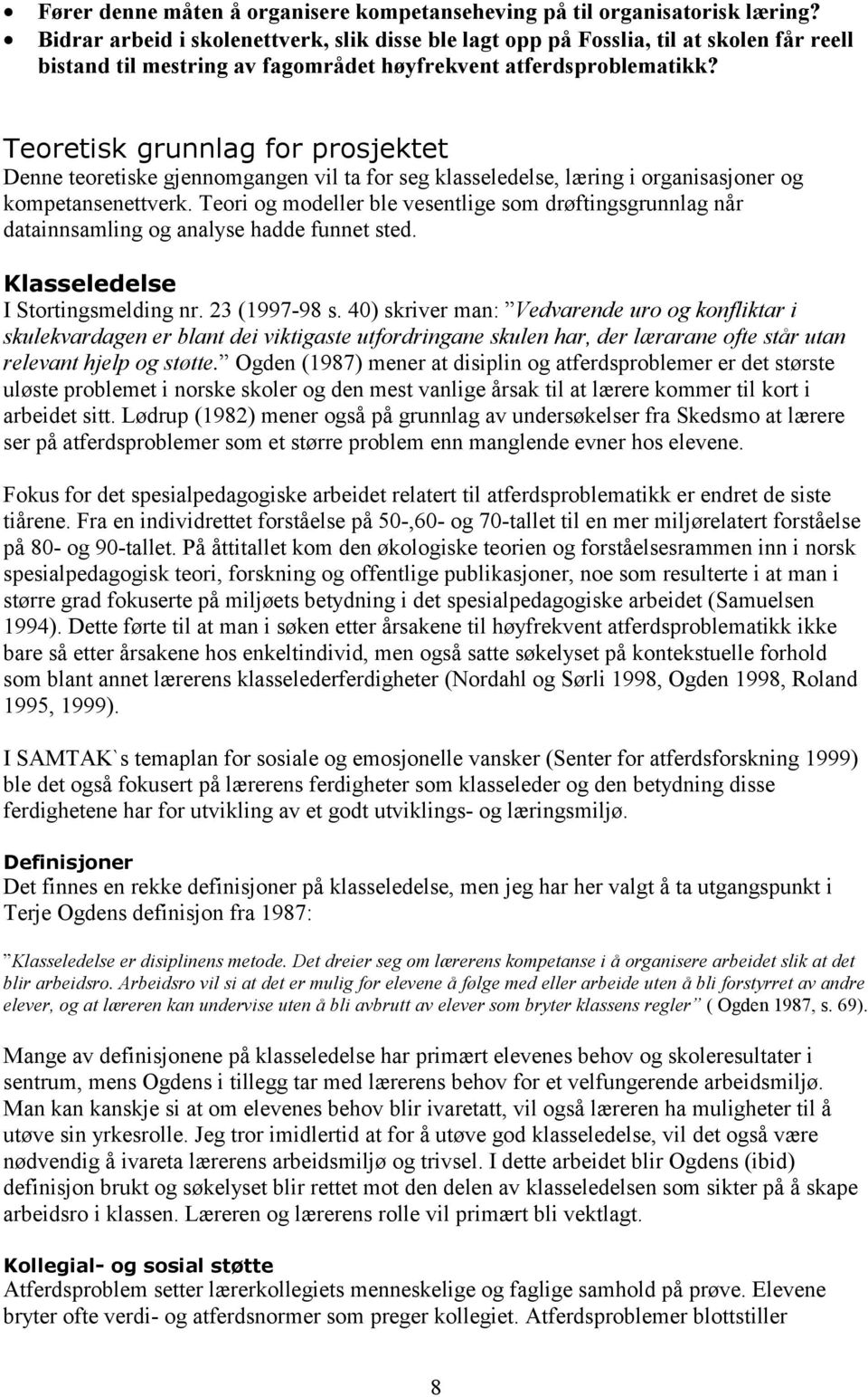 Teoretisk grunnlag for prosjektet Denne teoretiske gjennomgangen vil ta for seg klasseledelse, læring i organisasjoner og kompetansenettverk.