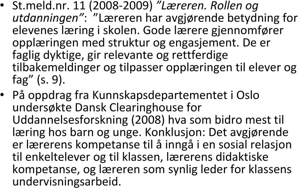 De er faglig dyktige, gir relevante og rettferdige tilbakemeldinger og tilpasser opplæringen til elever og fag (s. 9).