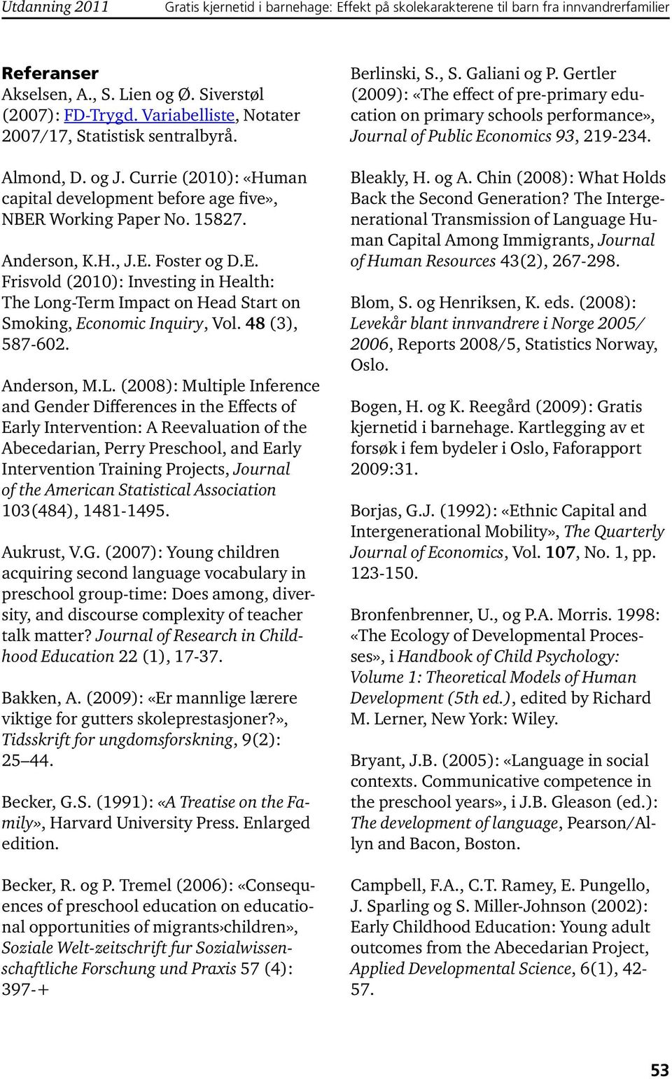 Working Paper No. 15827. Anderson, K.H., J.E. Foster og D.E. Frisvold (2010): Investing in Health: The Lo