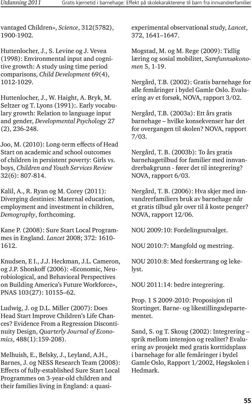 Early vocabulary growth: Relation to language input and gender, Developmental Psychology 27 (2), 236-248. Joo, M.