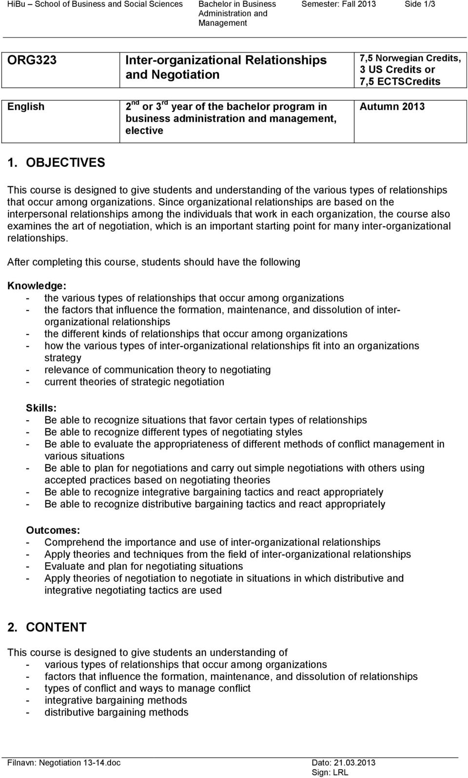 OBJECTIVES This course is designed to give students and understanding of the various types of relationships that occur among organizations.