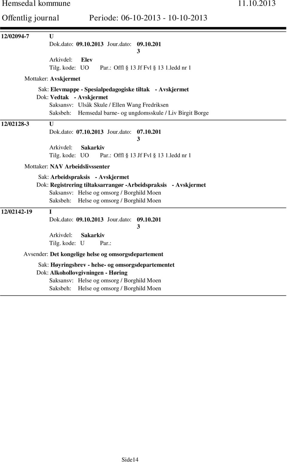 12/02128- U Dok.dato: 07.10.201 Jour.dato: 07.10.201 Tilg. kode: UO Par.: Offl 1 Jf Fvl 1 1.