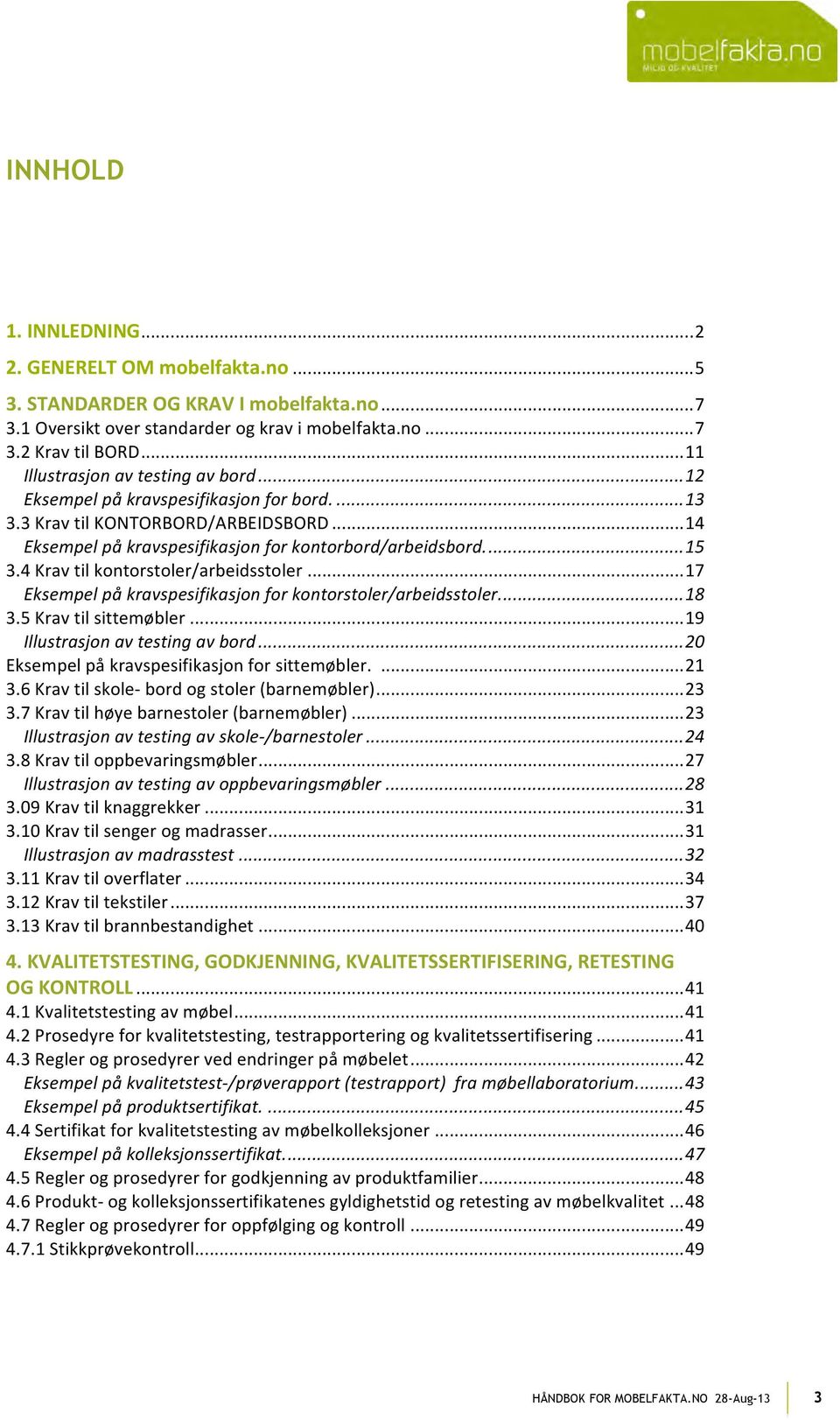 4 Krav til kontorstoler/arbeidsstoler... 17 Eksempel på kravspesifikasjon for kontorstoler/arbeidsstoler.... 18 3.5 Krav til sittemøbler... 19 Illustrasjon av testing av bord.