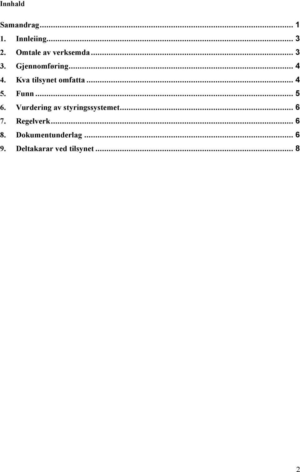 Kva tilsynet omfatta... 4 5. Funn... 5 6.