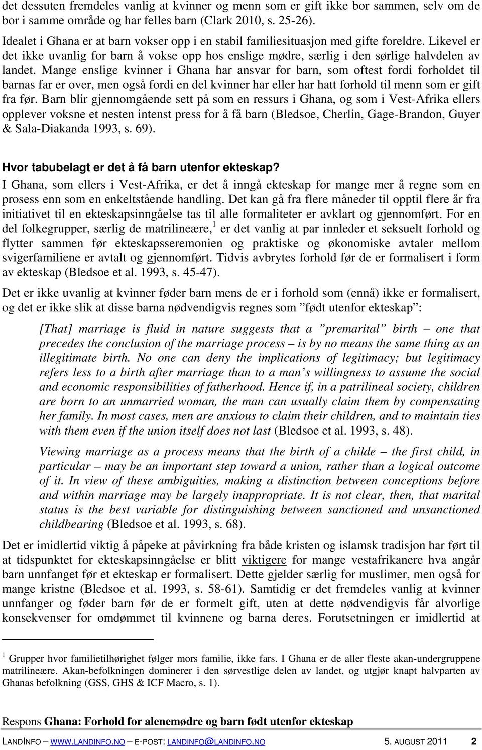 Mange enslige kvinner i Ghana har ansvar for barn, som oftest fordi forholdet til barnas far er over, men også fordi en del kvinner har eller har hatt forhold til menn som er gift fra før.