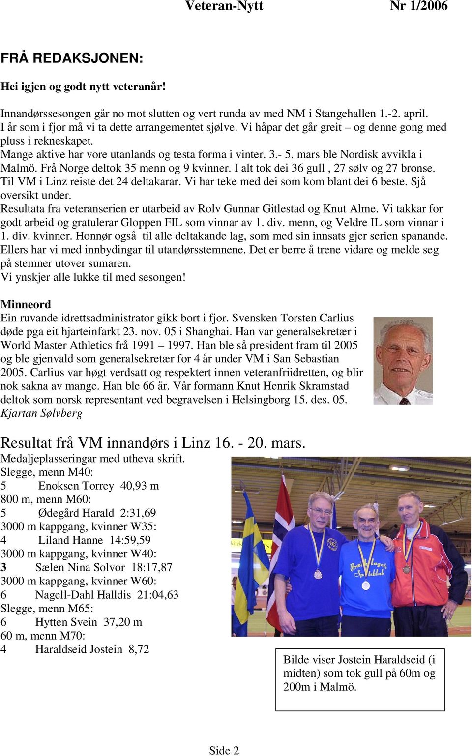 mars ble Nordisk avvikla i Malmö. Frå Norge deltok 35 menn og 9 kvinner. I alt tok dei 36 gull, 27 sølv og 27 bronse. Til VM i Linz reiste det 24 deltakarar.