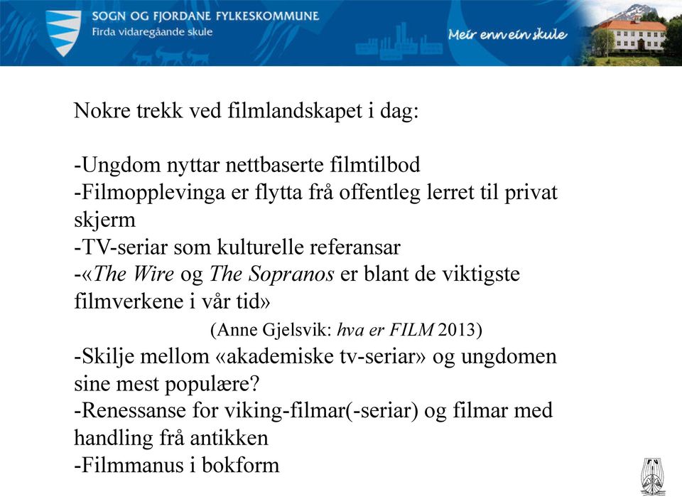 viktigste filmverkene i vår tid» (Anne Gjelsvik: hva er FILM 2013) - Skilje mellom «akademiske tv-seriar» og