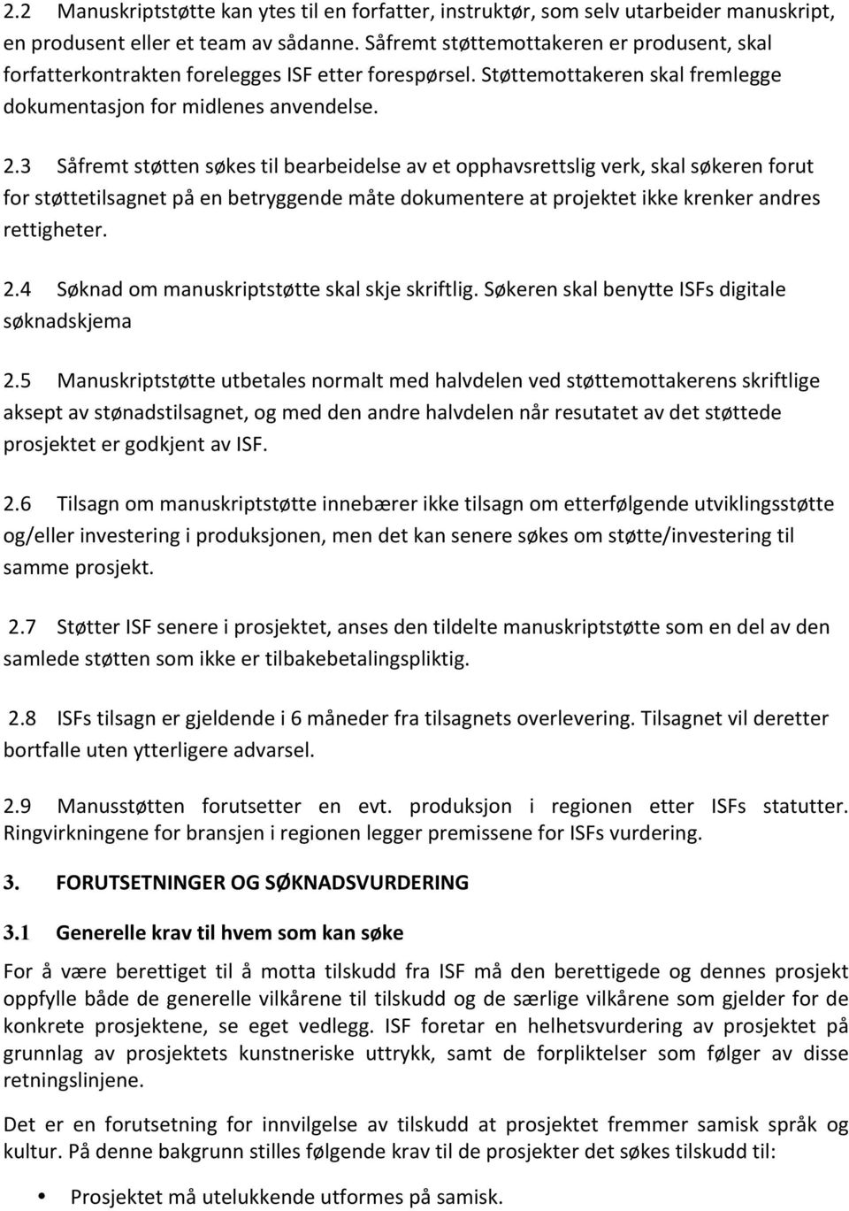 3 Såfremt støtten søkes til bearbeidelse av et opphavsrettslig verk, skal søkeren forut for støttetilsagnet på en betryggende måte dokumentere at projektet ikke krenker andres rettigheter. 2.