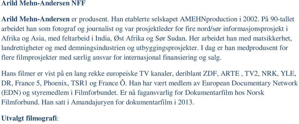 Her arbeidet han med matsikkerhet, landrettigheter og med demningsindustrien og utbyggingsprosjekter.