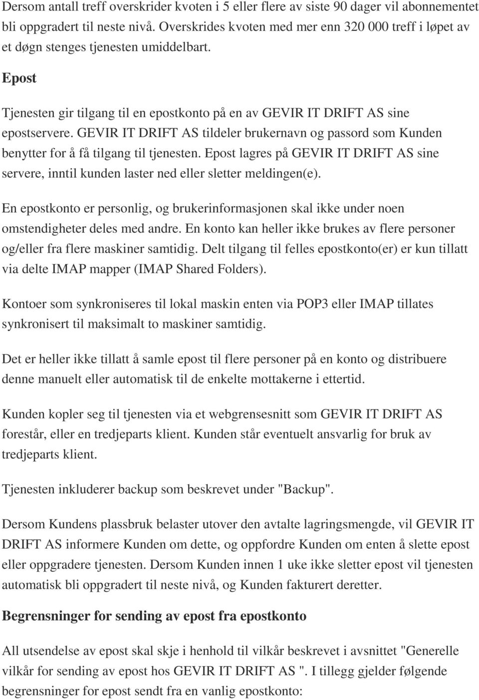 GEVIR IT DRIFT AS tildeler brukernavn og passord som Kunden benytter for å få tilgang til tjenesten.