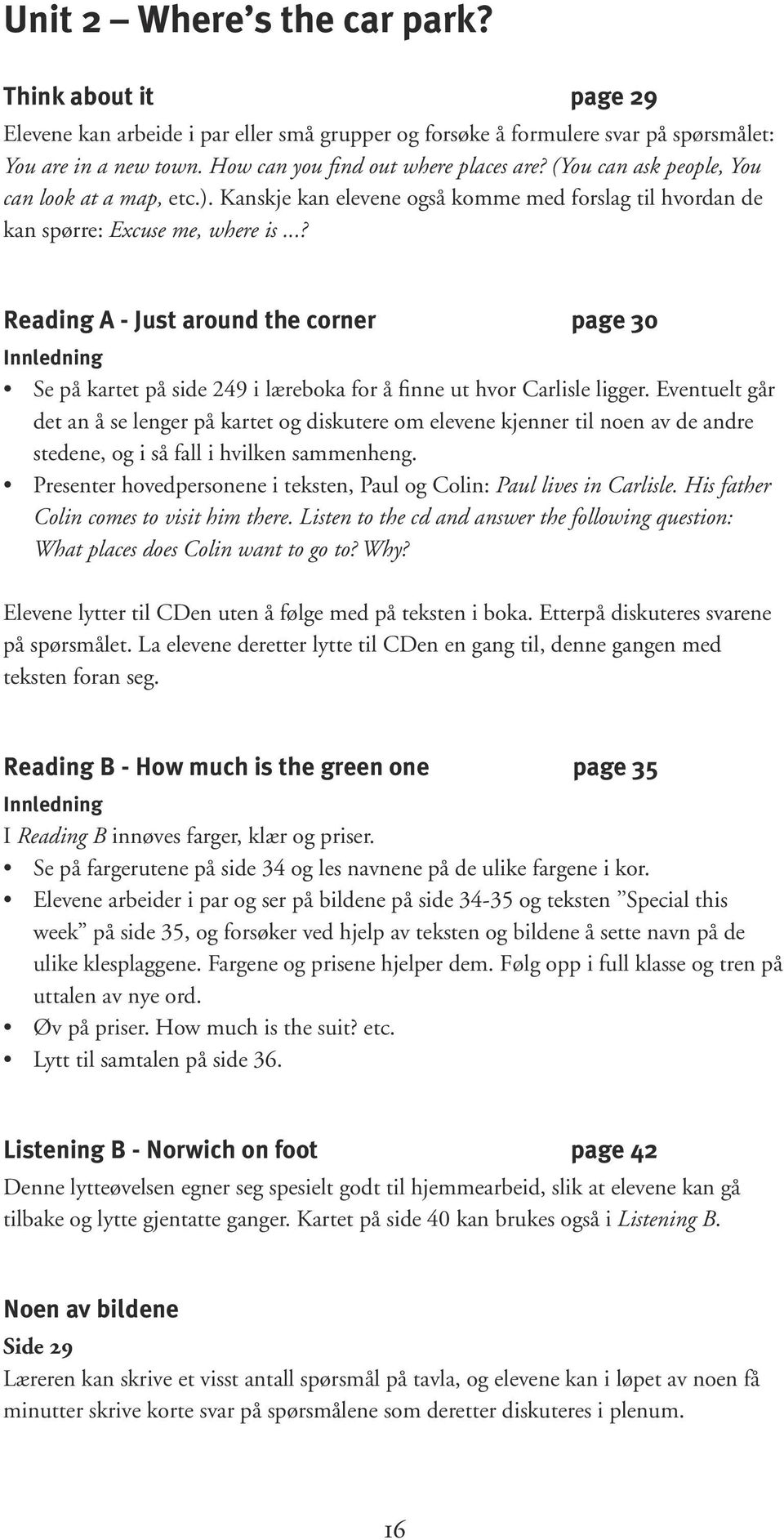 ..? Reading A - Just around the corner page 30 Innledning Se på kartet på side 249 i læreboka for å finne ut hvor Carlisle ligger.