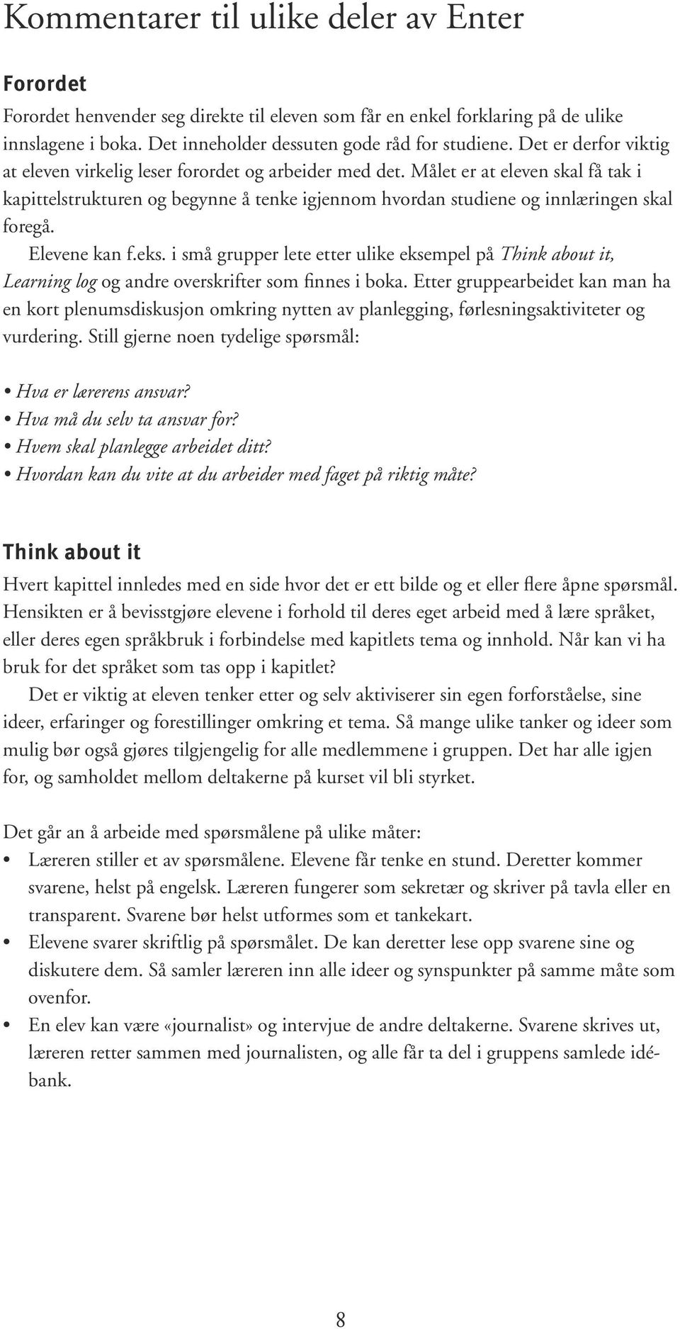 Elevene kan f.eks. i små grupper lete etter ulike eksempel på Think about it, Learning log og andre overskrifter som finnes i boka.