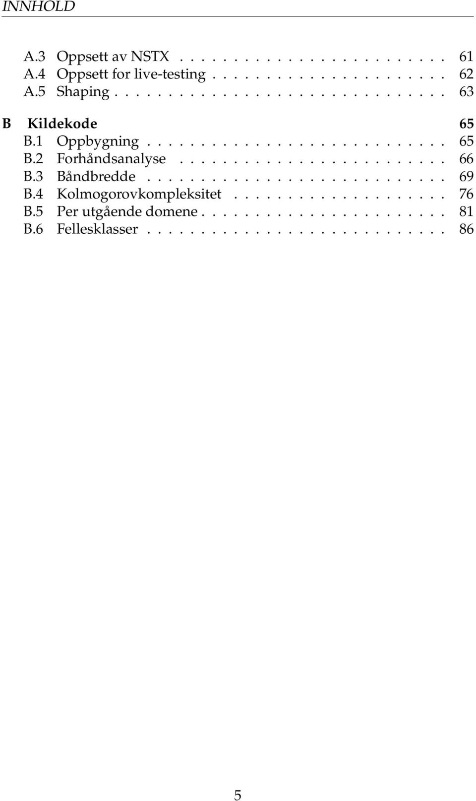 ........................ 66 B.3 Båndbredde............................ 69 B.4 Kolmogorovkompleksitet.................... 76 B.