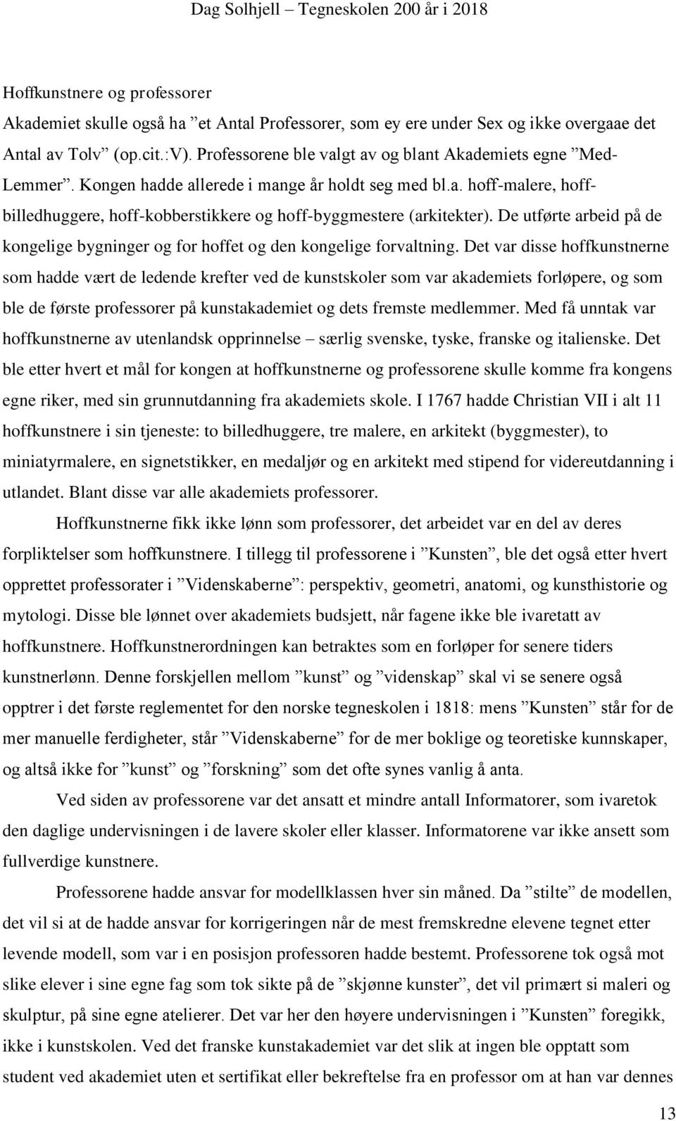 De utførte arbeid på de kongelige bygninger og for hoffet og den kongelige forvaltning.