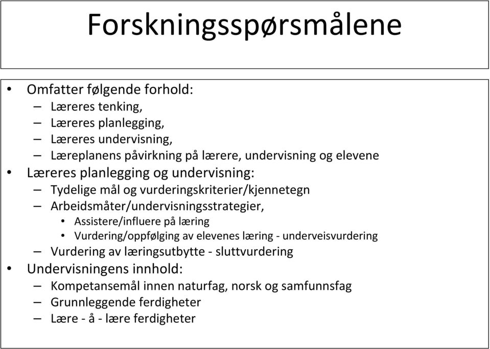 Arbeidsmåter/undervisningsstrategier, Assistere/influere på læring Vurdering/oppfølging av elevenes læring underveisvurdering Vurdering