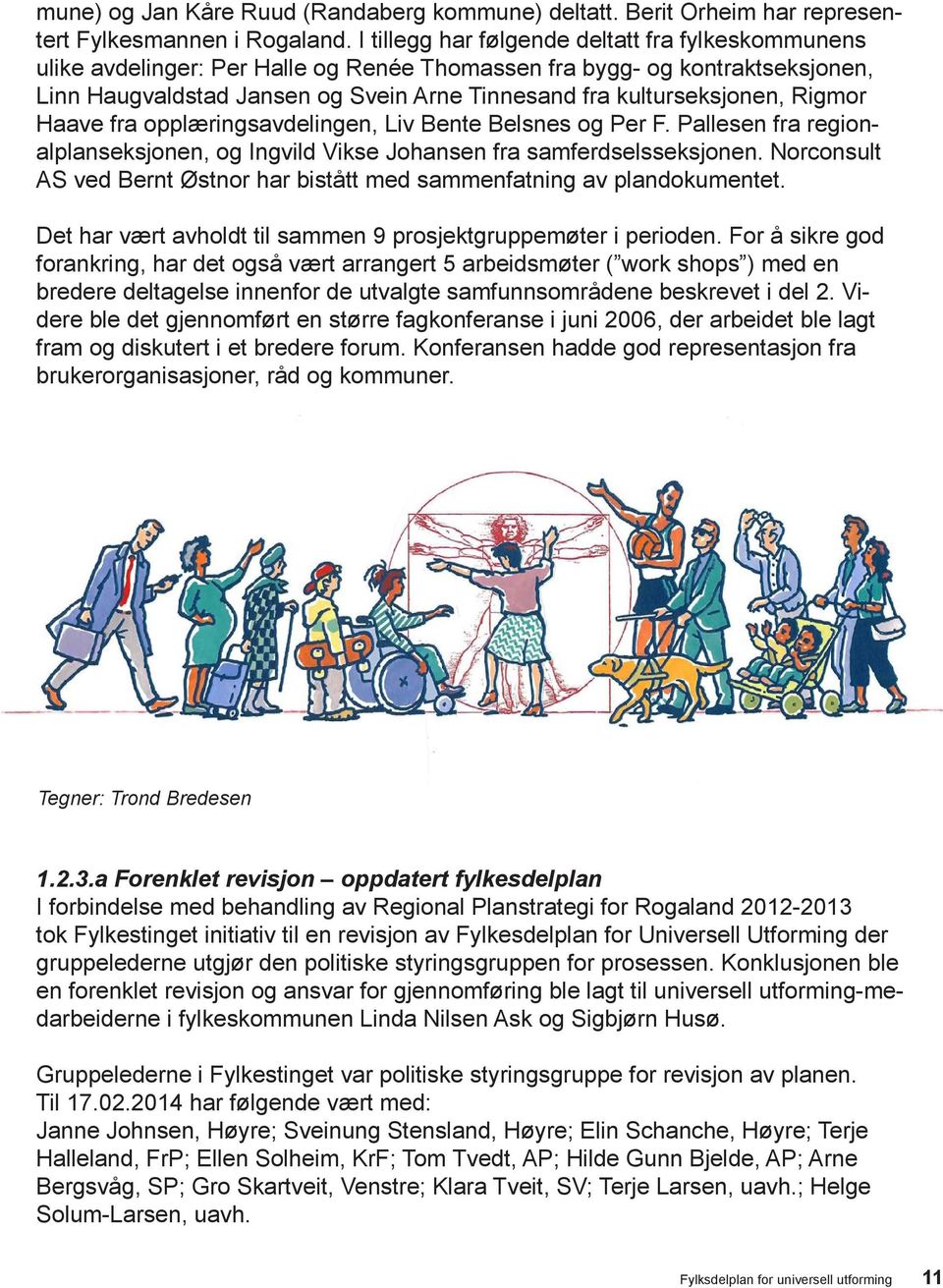 Rigmor Haave fra opplæringsavdelingen, Liv Bente Belsnes og Per F. Pallesen fra regionalplanseksjonen, og Ingvild Vikse Johansen fra samferdselsseksjonen.