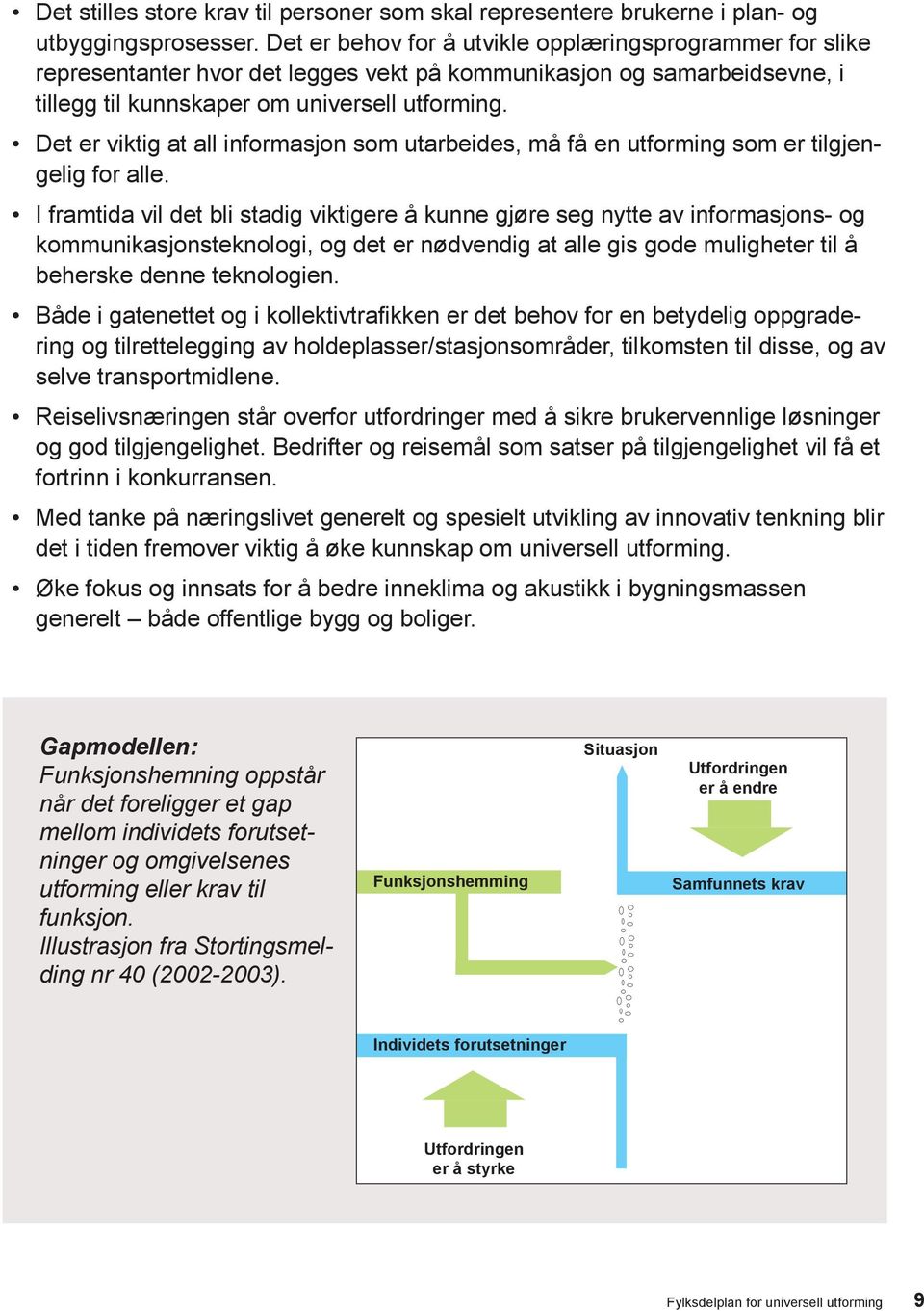 Det er viktig at all informasjon som utarbeides, må få en utforming som er tilgjengelig for alle.