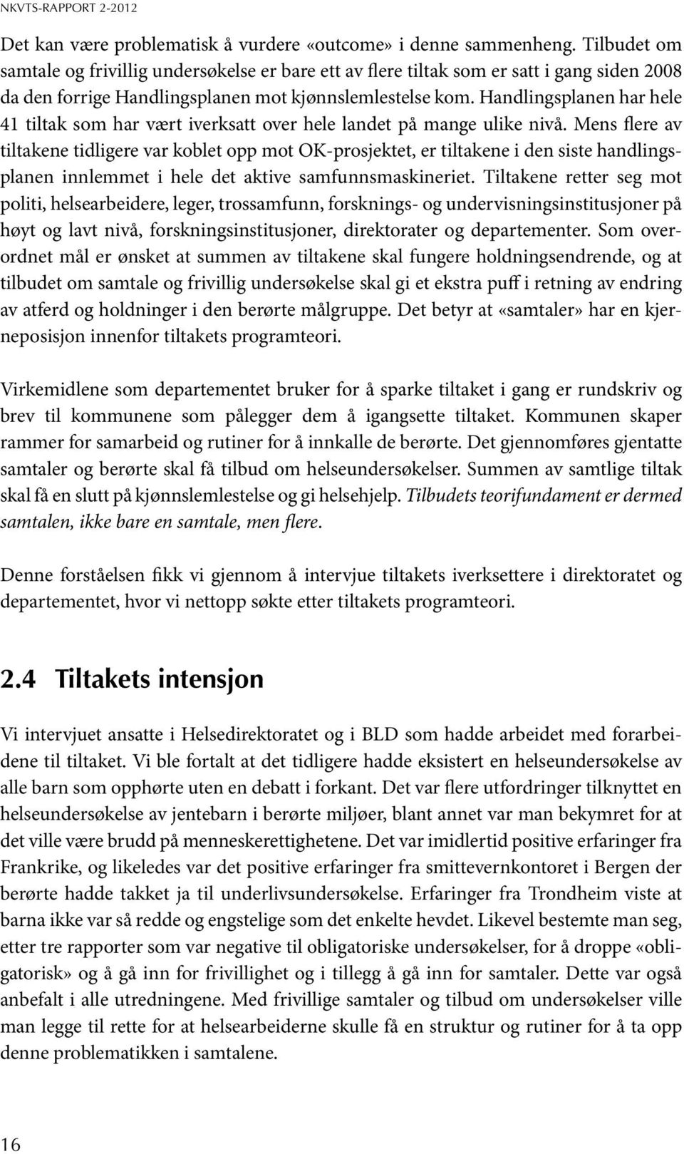 Handlingsplanen har hele 41 tiltak som har vært iverksatt over hele landet på mange ulike nivå.