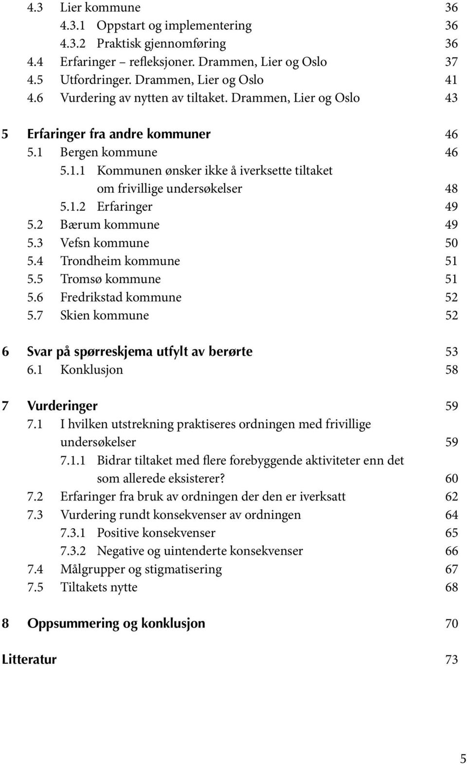 1.2 Erfaringer 49 5.2 Bærum kommune 49 5.3 Vefsn kommune 50 5.4 Trondheim kommune 51 5.5 Tromsø kommune 51 5.6 Fredrikstad kommune 52 5.