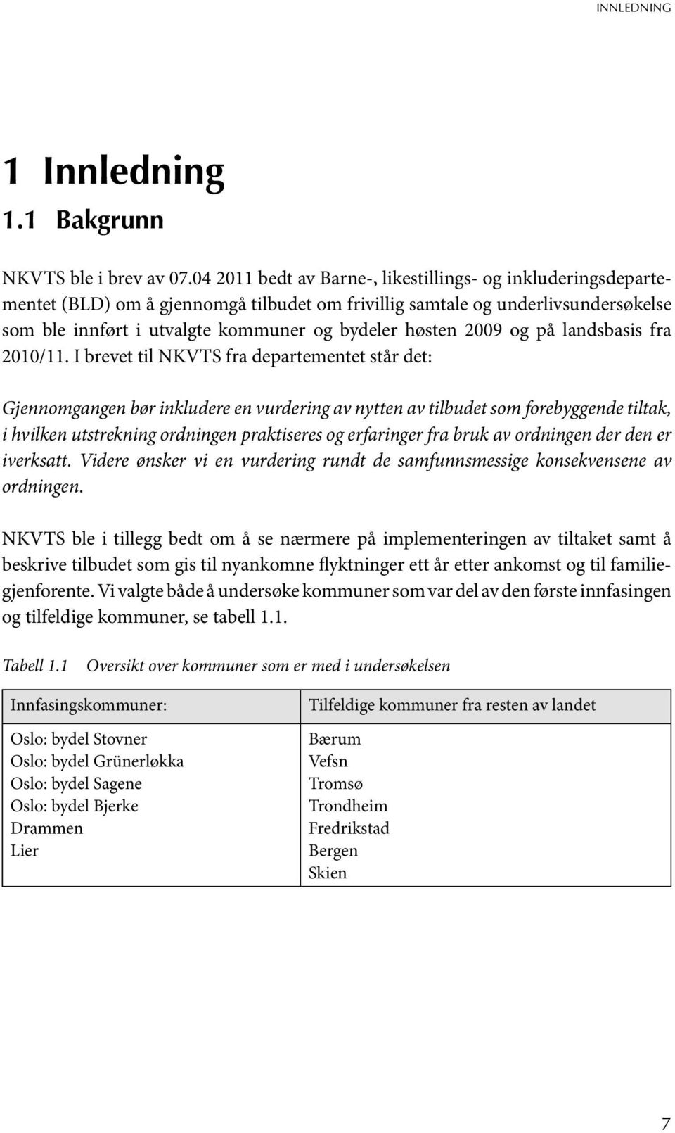 2009 og på landsbasis fra 2010/11.