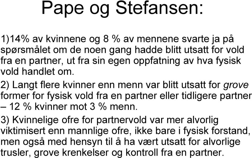 2) Langt flere kvinner enn menn var blitt utsatt for grove former for fysisk vold fra en partner eller tidligere partner 12 % kvinner mot 3 %