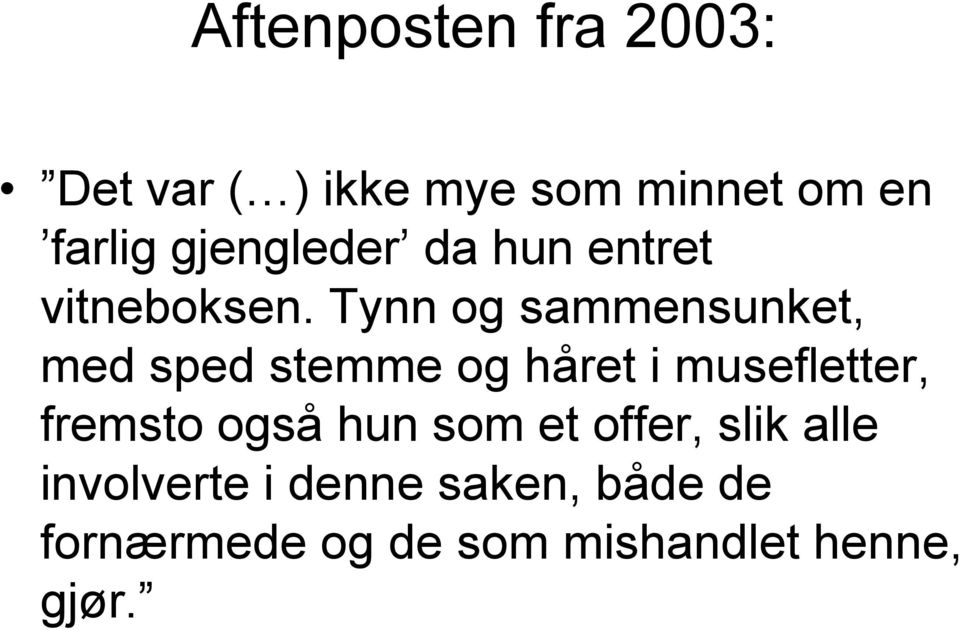 Tynn og sammensunket, med sped stemme og håret i musefletter, fremsto