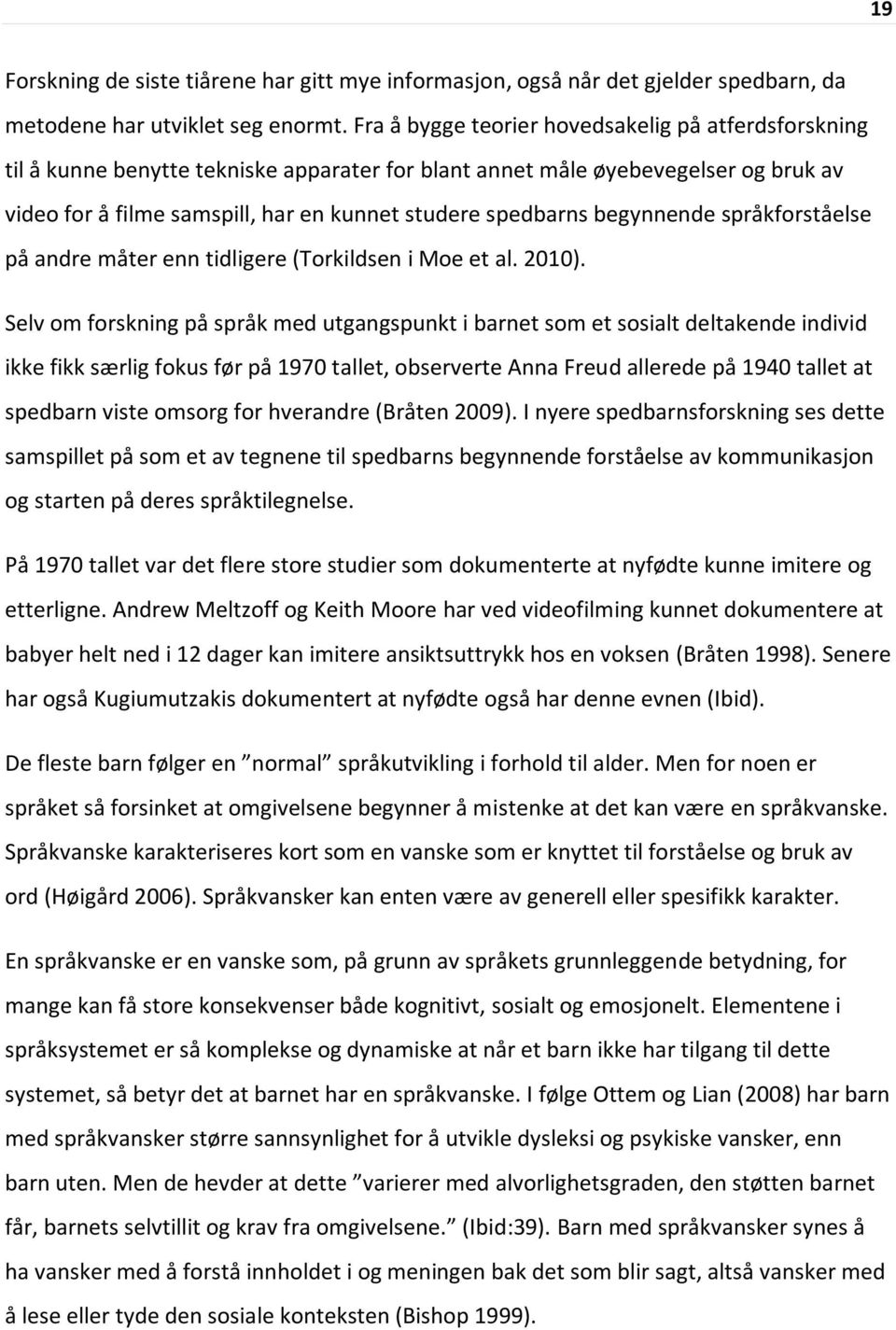 begynnende språkforståelse på andre måter enn tidligere (Torkildsen i Moe et al. 2010).